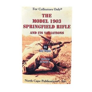 The Model 1903 Springfield and Variations Rifle Collector Book 2nd Edition